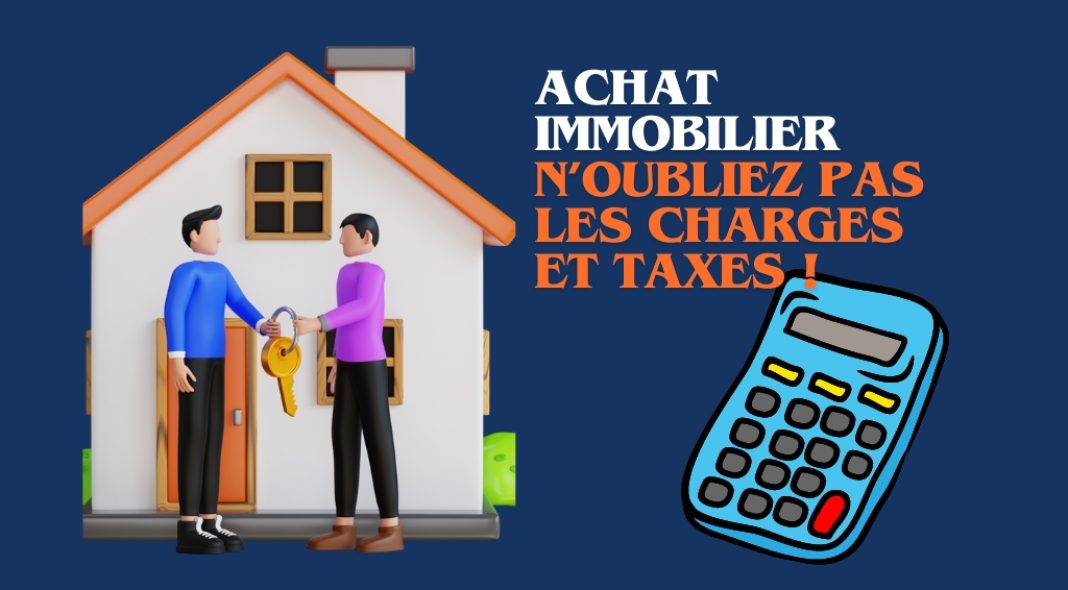 Achat immobilier - N’oubliez pas les charges et taxes