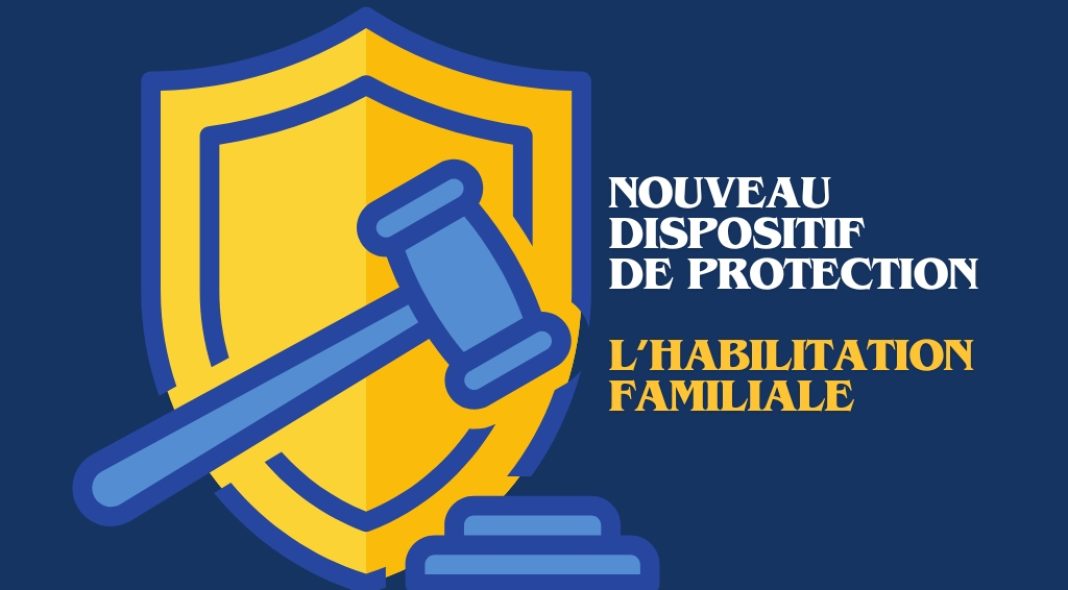 Nouveau dispositif de protection depuis 2015 :L’habilitation familiale